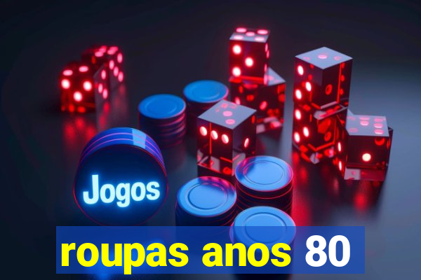 roupas anos 80